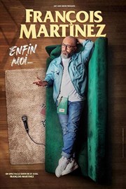 Franois Martinez dans Enfin moi...