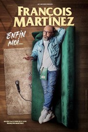 Franois Martinez dans Enfin moi...