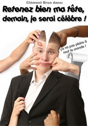 Clément Brun dans Retenez bien ma tête, demain, je serai célèbre !! Salle des Mutils Affiche