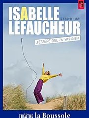 Isabelle Lefaucheur dans J'espère que tu vas bien Thtre La Boussole - petite salle Affiche