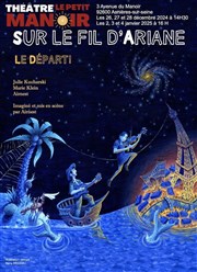 Sur le fil d'Ariane : Le départ ! Thtre Le Petit Manoir Affiche