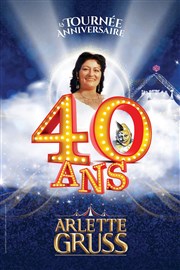 Le Cirque Arlette Gruss dans 40 ans, la tournée anniversaire - Bordeaux Chapiteau Arlette Gruss  Bordeaux Affiche