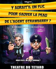 Y aurait-il un flic pour sauver la peau de l'agent Strawberry ? Caf Thtre du Ttard Affiche