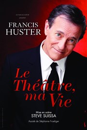 Francis Huster | Le Théâtre, Ma Vie Casino Thtre Barrire Affiche