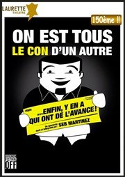 Sébastien Martinez dans On est tous le con d'un autre ... enfin y'en a qui ont de l'avance ! Laurette Thtre Avignon - Petite salle Affiche