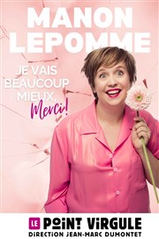 Manon Lepomme dans Je vais beaucoup mieux merci ! Le Point Virgule Affiche