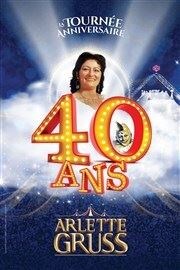 Le Cirque Arlette Gruss dans 40 ans, la tournée anniversaire | Saint Quentin Chapiteau Arlette Gruss  Saint Quentin Affiche