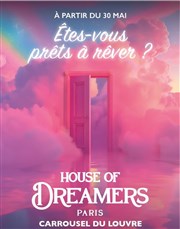House of Dreamers - Êtes-vous prêts à rêver ? - Billet Open valable du 18 au 28 juin Carrousel du Louvre Affiche