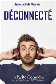 Jean-Baptiste Mazoyer dans Déconnecté La Comdie de Toulouse Affiche