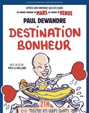 Paul Dewandre dans Destination bonheur Thtre des Corps Saints Affiche