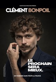 Clément Bonpoil dans Le prochain sera mieux Caf thtre de la Fontaine d'Argent Affiche