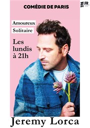 Jeremy Lorca dans Amoureux solitaire Comdie de Paris Affiche