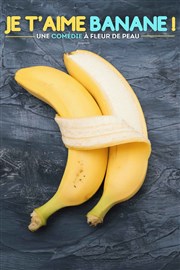 Je t'aime banane ! Thtre 100 Noms - Hangar  Bananes Affiche