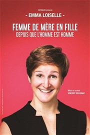 Emma Loiselle dans Femme de mère en fille depuis que l'homme est homme Salle Morcel Paquien Affiche