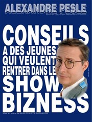 Alexandre Pesle dans Conseil à des jeunes qui veulent rentrer dans le show biz L'Arta Affiche