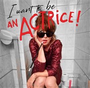 Laurence Gay-Pinelli dans I want to be an actrice ! Contrepoint Caf-Thtre Affiche