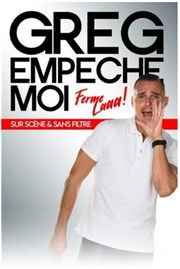 Greg empêche moi dans Ferme la ! Thtre  l'Ouest Caen Affiche