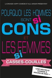 Pourquoi les hommes sont si cons et les femmes si casses-couilles ? La Grande Comdie - Salle 2 Affiche