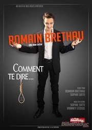 Romain Brethau dans Comment te dire... Thtre Nice Saleya (anciennement Thtre du Cours) Affiche