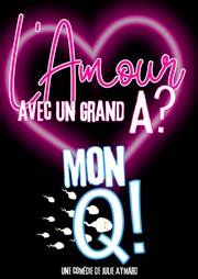 L'amour avec un grand A ? Mon Q ! La Comdie du Onzime Affiche