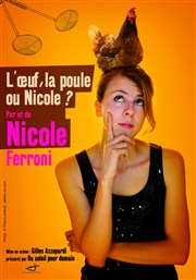 Nicole Ferroni dans L'oeuf, la poule ou Nicole? La Comdie de Toulouse Affiche