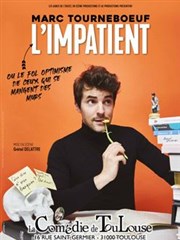 Marc Tourneboeuf dans L'impatient La Comdie de Toulouse Affiche