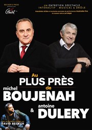 Au plus près de... Michel Boujenah et Antoine Duléry Thtre  l'Ouest de Lyon Affiche