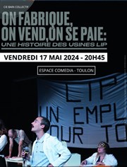 On fabrique, on vend, on se paie Thtre de la Mditerrane - Espace Comdia Affiche