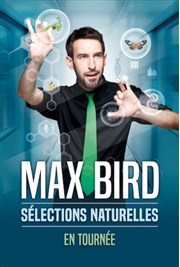 Max Bird dans Séléctions naturelles Thtre  l'Ouest Caen Affiche