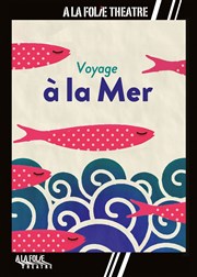 Voyage à la mer A La Folie Thtre - Petite Salle Affiche