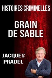 Histoires criminelles, Grain de sable avec Jacques Pradel | La Mézière Cinma CGR La Mzire Affiche