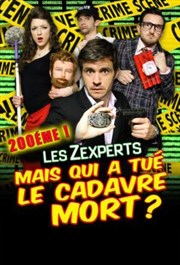 Mais qui a tué le cadavre mort ?! Les Zexperts enquêtent La Comdie de Toulouse Affiche