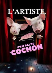 L'artiste, c'est pas du cochon ! La Comdie de Limoges Affiche