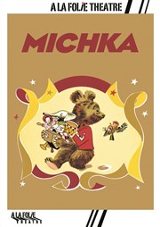 Michka  La Folie Thtre - Grande Salle Affiche