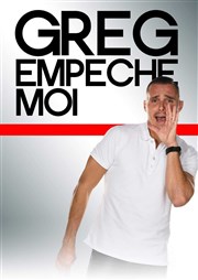 Greg Empêche Moi Comdie Le Mans Affiche