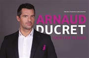 Arnaud Ducret dans Arnaud Ducret vous fait plaisir Thatre Molire Affiche