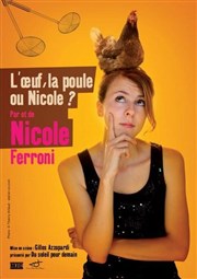 Nicole Ferroni dans l'oeuf, la poule, ou Nicole ? Caf Thtre de la Porte d'Italie Affiche