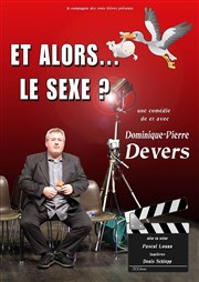 Dominique-Pierre Devers dans Alors...le sexe ? L'Archange Thtre Affiche