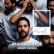 Jeremy Nadeau dans Beaucoup trop La Scala Provence - salle 600 Affiche