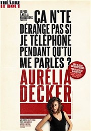 Aurelia Decker dans Ça n'te dérange pas si je téléphone pendant qu' tu me parles? L'Appart Caf - Caf Thtre Affiche