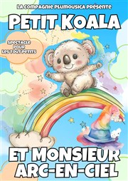 Petit Koala et Monsieur Arc-en-ciel Thtre Ronny Coutteure - La Ferme des Hirondelles Affiche