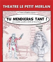 Tu mendieras tant ! Thtre du Petit Merlan Affiche