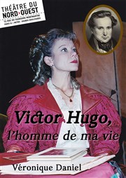 Victor Hugo, l'homme de ma vie Thtre du Nord Ouest Affiche