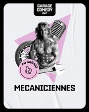 Les Mécaniciennes : plateau 100% féminin Garage Comedy Club Affiche