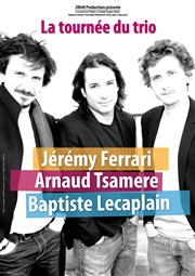 Arnaud Tsamere, Baptiste Lecaplain et Jérémy Ferrari dans La tournée du trio Znith d'Auvergne - Clermont-Ferrand Affiche