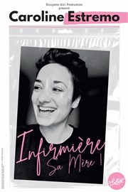 Caroline Estremo dans Infirmière sa mère Thtre Le Colbert Affiche