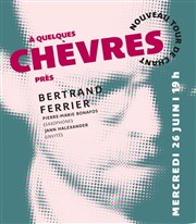 Bertrand Ferrier : A quelques chèvres près Thtre du Gouvernail Affiche