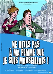 Ne dites pas à ma femme que je suis marseillais ! Caf Thtre de la Porte d'Italie Affiche