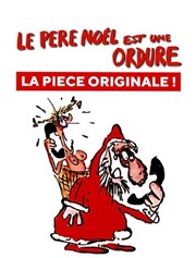 Le Père Noël est une ordure Thtre le Rhne Affiche