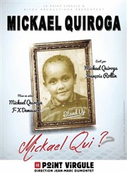 Mickael Quiroga dans Mickael qui ? Le Point Virgule Affiche